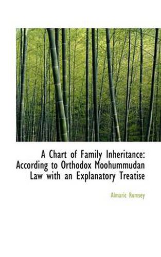 Cover image for A Chart of Family Inheritance: According to Orthodox Moohummudan Law with an Explanatory Treatise