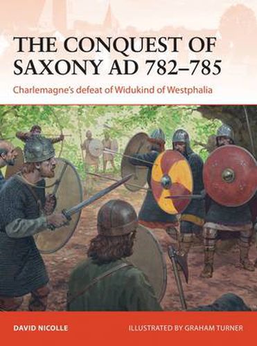 Cover image for The Conquest of Saxony AD 782-785: Charlemagne's defeat of Widukind of Westphalia