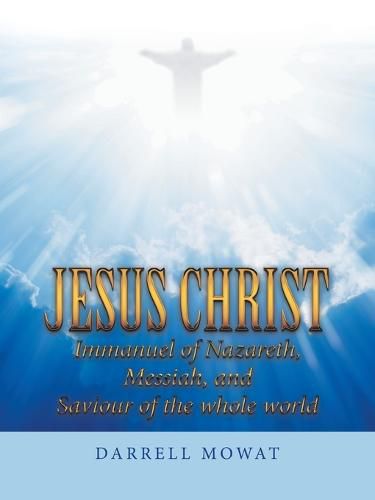 Cover image for Jesus Christ Immanuel of Nazareth, Messiah, and Saviour of the Whole World