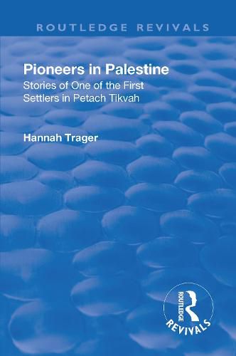 Revival: Pioneers in Palestine (1923): Stories of one of the first settlers in Petach Tikva