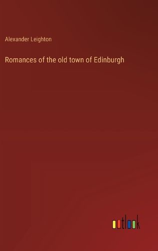 Cover image for Romances of the old town of Edinburgh