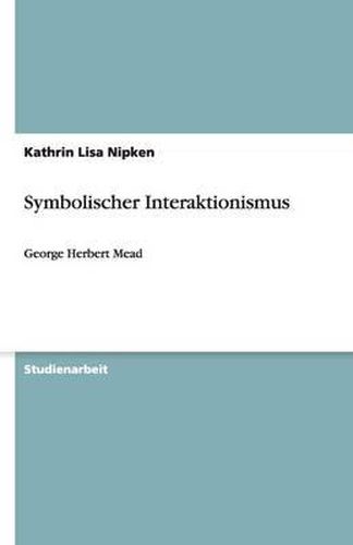 Symbolischer Interaktionismus: George Herbert Mead