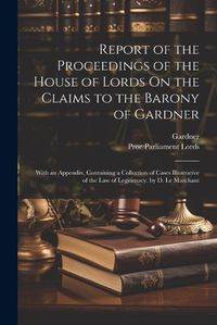 Cover image for Report of the Proceedings of the House of Lords On the Claims to the Barony of Gardner