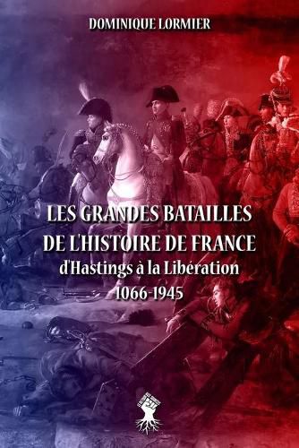 Cover image for Les grandes batailles de l'histoire de France: d'Hastings a la Liberation 1066-1945