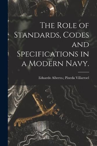 Cover image for The Role of Standards, Codes and Specifications in a Modern Navy.