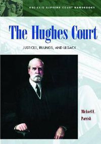 Cover image for The Hughes Court: Justices, Rulings, and Legacy