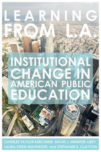 Cover image for Learning from L.A.: Institutional Change in American Public Education