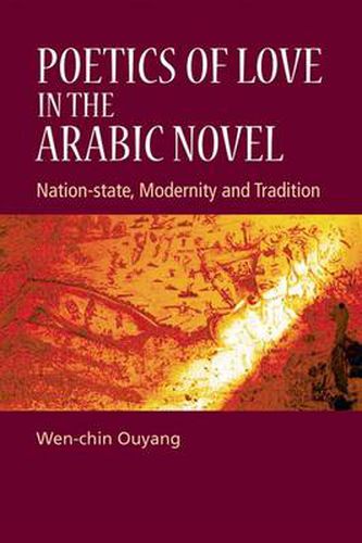 Cover image for Poetics of Love in the Arabic Novel: Nation-State, Modernity and Tradition