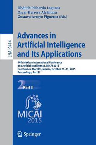 Cover image for Advances in Artificial Intelligence and Its Applications: 14th Mexican International Conference on Artificial Intelligence, MICAI 2015, Cuernavaca, Morelos, Mexico, October 25-31, 2015, Proceedings, Part II