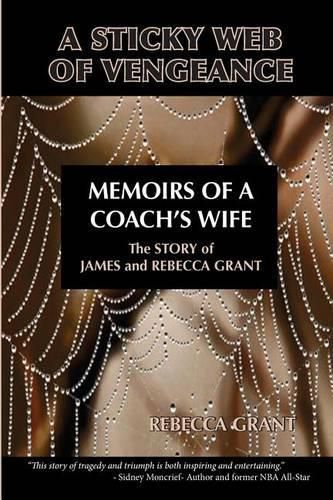 A Sticky Web Of Vengeance Memoirs Of A Coach's Wife: The Story of James and Rebecca Grant