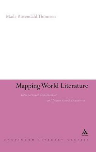 Cover image for Mapping World Literature: International Canonization and Transnational Literatures