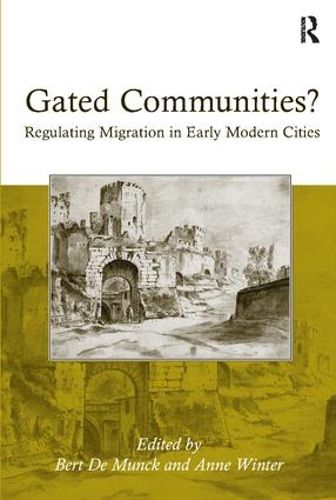 Cover image for Gated Communities?: Regulating Migration in Early Modern Cities