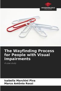 Cover image for The Wayfinding Process for People with Visual Impairments