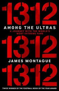 Cover image for 1312: Among the Ultras: A journey with the world's most extreme fans