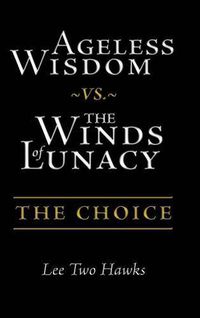 Cover image for Ageless Wisdom vs. The Winds of Lunacy: The Choice