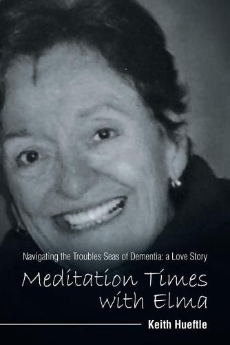 Cover image for Meditation Times with Elma: Navigating the Troubles Seas of Dementia: a Love Story