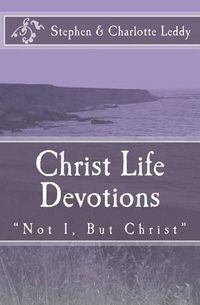 Cover image for Christ Life Devotions: Not I, But Christ