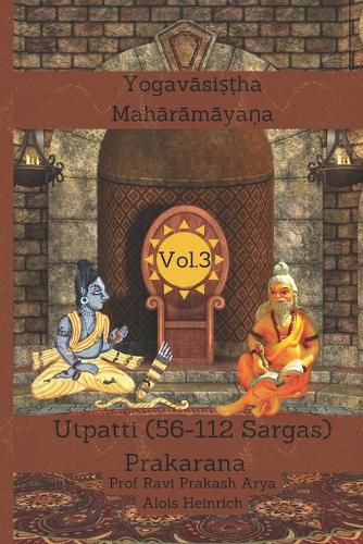 Cover image for The Yogav&#257;sistha Mah&#257;r&#257;m&#257;yna Vol. 3: Utpatti Prakarana, Part-2 (56-112 Sargas)