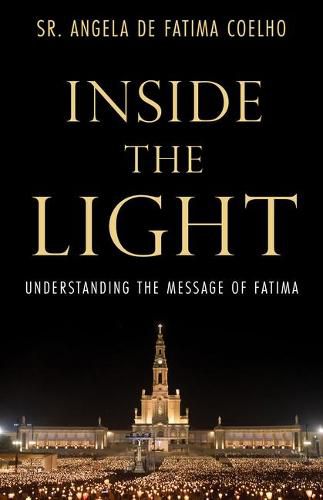 Cover image for Inside the Light: Understanding the Message of Fatima