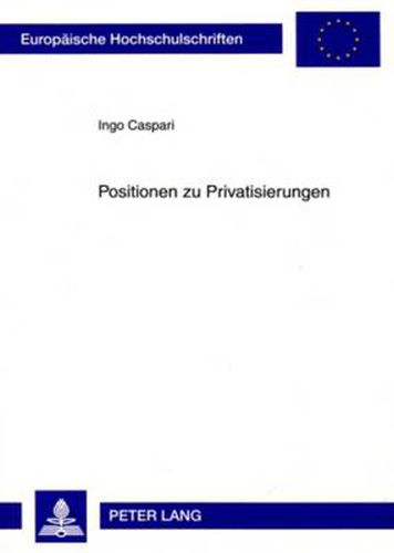 Cover image for Positionen Zu Privatisierungen: Wissenschaftliche Und Politische Einstellungen Und Ihre Bedeutung Fuer Das Kommunale Handeln