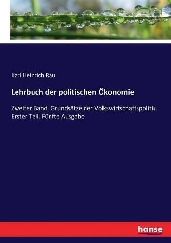 Cover image for Lehrbuch der politischen OEkonomie: Zweiter Band. Grundsatze der Volkswirtschaftspolitik. Erster Teil. Funfte Ausgabe