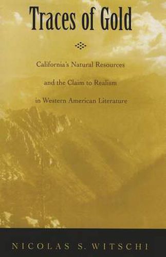 Cover image for Traces of Gold: California's Natural Resources and the Claim to Realism in Western American Literature