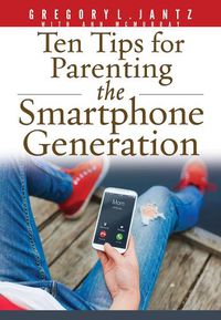 Cover image for Ten Tips for Parenting the Smartphone Generation