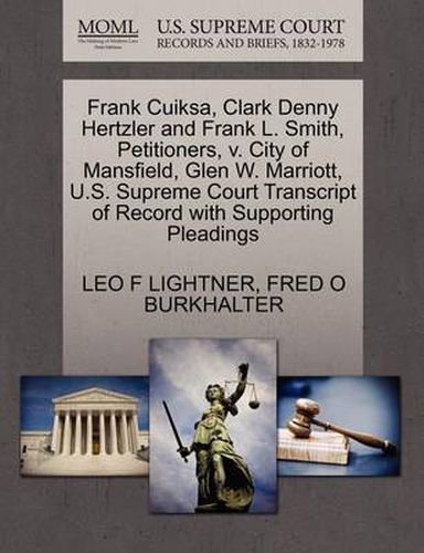 Frank Cuiksa, Clark Denny Hertzler and Frank L. Smith, Petitioners, V. City of Mansfield, Glen W. Marriott, U.S. Supreme Court Transcript of Record with Supporting Pleadings