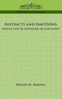 Cover image for Instincts and Emotions: Should They Be Suppressed or Harnessed?