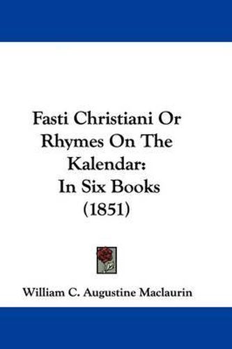 Cover image for Fasti Christiani Or Rhymes On The Kalendar: In Six Books (1851)