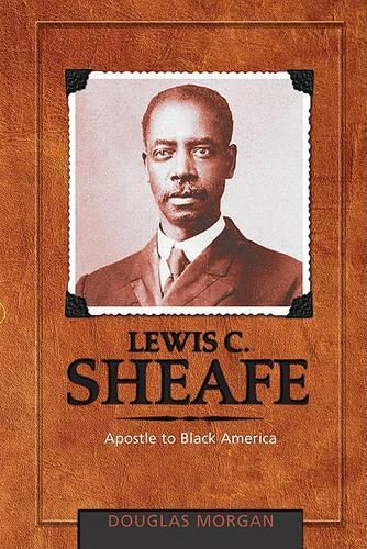 Lewis C. Sheafe: Apostle to Black America