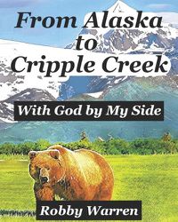 Cover image for From Alaska to Cripple Creek: With God by My Side