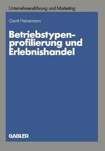 Betriebstypenprofilierung Und Erlebnishandel: Eine Empirische Analyse Am Beispiel Des Textilen Facheinzelhandels