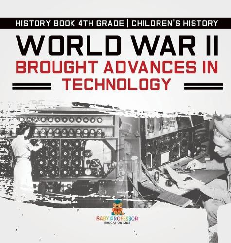 Cover image for World War II Brought Advances in Technology - History Book 4th Grade Children's History