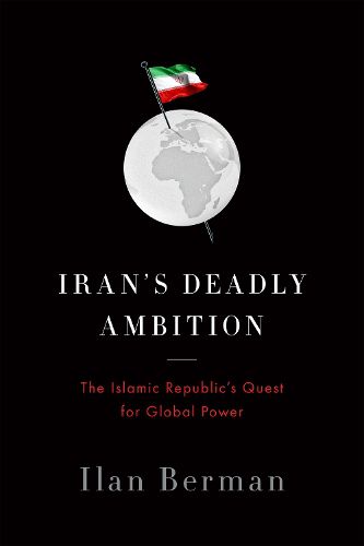 Cover image for Iran's Deadly Ambition: The Islamic Republic's Quest for Global Power