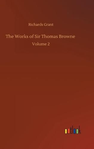 Cover image for The Works of Sir Thomas Browne: Volume 2