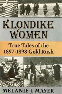 Cover image for Klondike Women: True Tales of the 1897-1898 Gold Rush