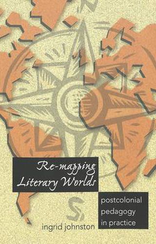 Cover image for RE-Mapping Literary Worlds: Postcolonial Pedagogy in Practice