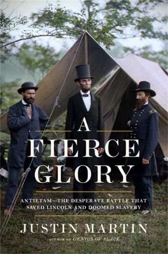 Cover image for A Fierce Glory: Antietam--The Desperate Battle That Saved Lincoln and Doomed Slavery