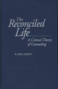 Cover image for The Reconciled Life: A Critical Theory of Counseling