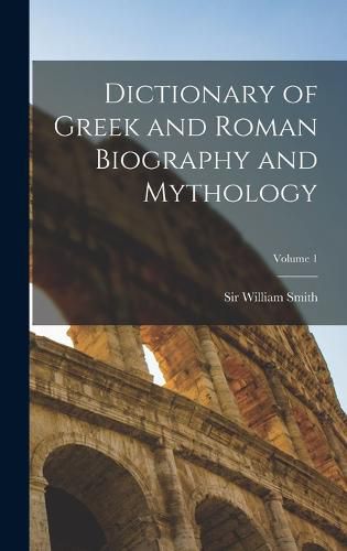 Cover image for Dictionary of Greek and Roman Biography and Mythology; Volume 1