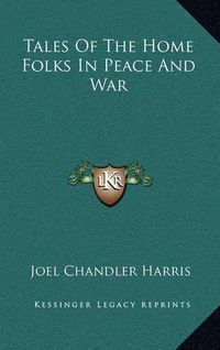 Cover image for Tales of the Home Folks in Peace and War