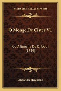 Cover image for O Monge de Cister V1: Ou a Epocha de D. Joao I (1859)