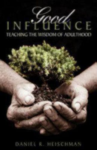 Cover image for Good Influence: Teaching the Wisdom of Adulthood