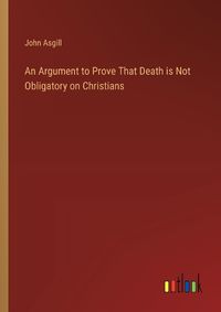 Cover image for An Argument to Prove That Death is Not Obligatory on Christians