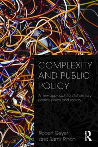 Cover image for Complexity and Public Policy: A New Approach to 21st Century Politics, Policy And Society