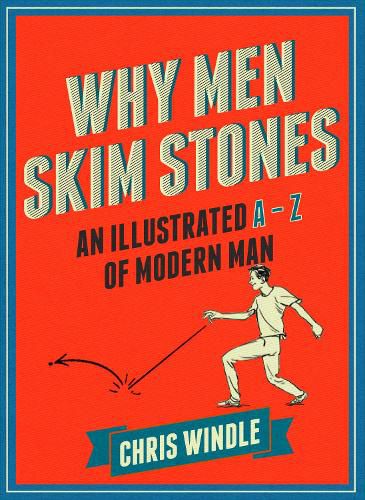 Cover image for Why Men Skim Stones: An Illustrated A-Z of Modern Man