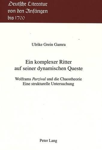 Cover image for Ein Komplexer Ritter Auf Seiner Dynamischen Queste: Wolframs Parzival Und Die Chaostheorie - Eine Strukturelle Untersuchung