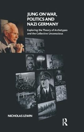 Cover image for Jung on War, Politics and Nazi Germany: Exploring the Theory of Archetypes and the Collective Unconscious