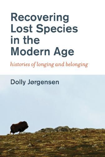 Recovering Lost Species in the Modern Age: Histories of Longing and Belonging